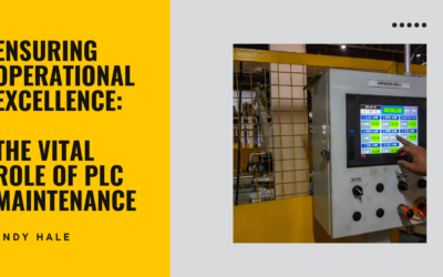 Ensuring Operational Excellence: The Vital Role of PLC Maintenance