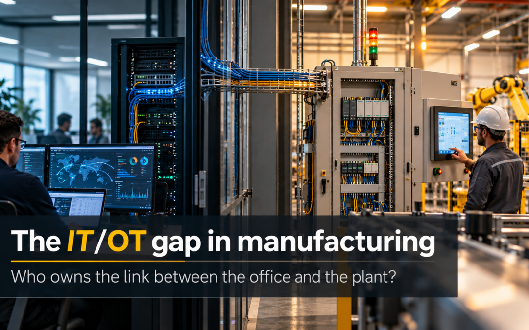 The IT/OT gap in manufacturing: who owns the link between the office and the plant?